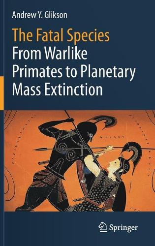 Паперова книга «The Fatal Species: From Warlike Primates to Planetary Mass Extinction», автор Ендрю Й. Гліксон - фото №1