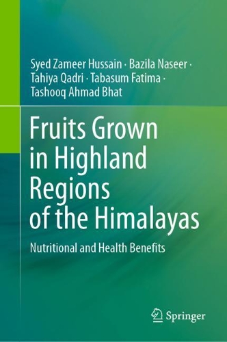 Бумажная книга «Fruits Grown in Highland Regions of the Himalayas: Nutritional and Health Benefits», авторов Базила Насир, Саид Замир Хусейн, Табасум Фатима, Тахия Кадри, Ташук Ахмад Бхат - фото №1