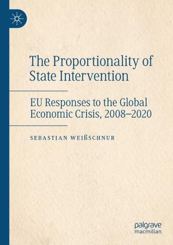 Бумажная книга «The Proportionality of State Intervention: EU Responses to the Global Economic Crisis, 2008-2020», автор Себастьян Вайссшнур - фото №1