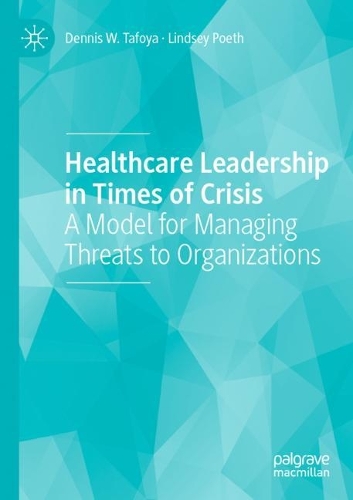 Бумажная книга «Healthcare Leadership in Times of Crisis: A Model for Managing Threats to Organizations», авторов Деннис В. Тафойя, Линдси Поэт - фото №1