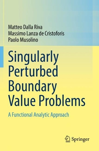 Бумажная книга «Singularly Perturbed Boundary Value Problems: A Functional Analytic Approach», авторов Массимо Ланца де Кристофорис, Маттео Далла Рива, Паоло Мусолино - фото №1