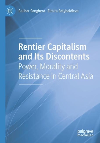 Паперова книга «Rentier Capitalism and Its Discontents: Power, Morality and Resistance in Central Asia», авторів Баліхар Сангера, Ельміра Сатибалдієва - фото №1