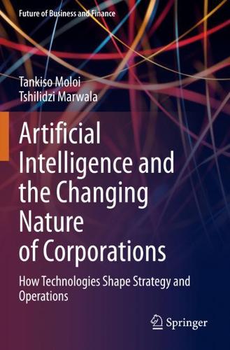 [object Object] «Artificial Intelligence and the Changing Nature of Corporations: How Technologies Shape Strategy and Operations», авторів Танкісо Молоі, Тшилідзі Марвала - фото №1
