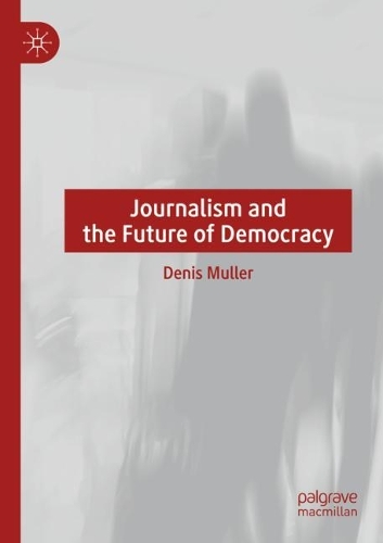 Паперова книга «Journalism and the Future of Democracy», автор Деніс Мюллер - фото №1