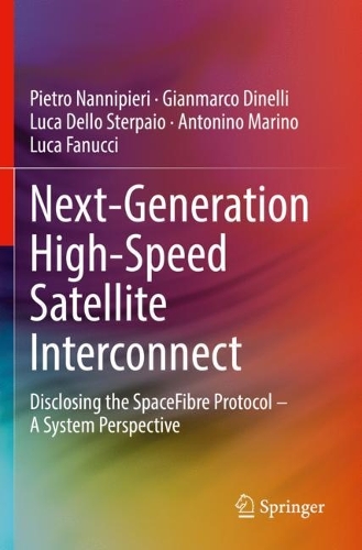Паперова книга «Next-Generation High-Speed Satellite Interconnect: Disclosing the SpaceFibre Protocol – A System Perspective», авторів Антоніно Маріно, Джанмарко Дінеллі, Лука Делло Стерпайо, Лука Фануччі, П'єтро Нанніп'єрі - фото №1