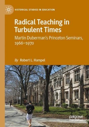 Бумажная книга «Radical Teaching in Turbulent Times: Martin Duberman’s Princeton Seminars, 1966–1970», автор Роберт Л. Хэмпел - фото №1