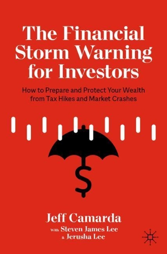 Бумажная книга «The Financial Storm Warning for Investors: How to Prepare and Protect Your Wealth from Tax Hikes and Market Crashes», авторов Джефф Камарда, Джеруша Ли, Стивен Джеймс Ли - фото №1