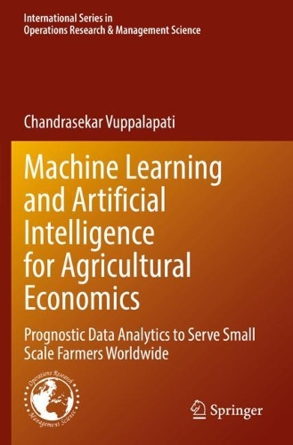 [object Object] «Machine Learning and Artificial Intelligence for Agricultural Economics: Prognostic Data Analytics to Serve Small Scale Farmers Worldwide», автор Чандрасекхар Вуппалапати - фото №1