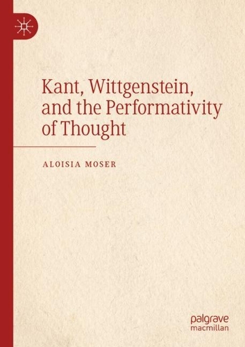 Паперова книга «Kant, Wittgenstein, and the Performativity of Thought», автор Алоїза Мозер - фото №1