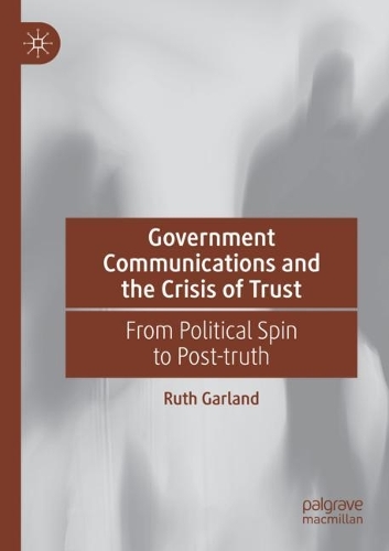 Бумажная книга «Government Communications and the Crisis of Trust: From Political Spin to Post-truth», автор Рут Гарланд - фото №1