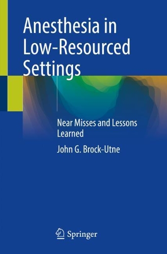 Бумажная книга «Anesthesia in Low-Resourced Settings: Near Misses and Lessons Learned», автор Джон Г. Брок-Утне - фото №1