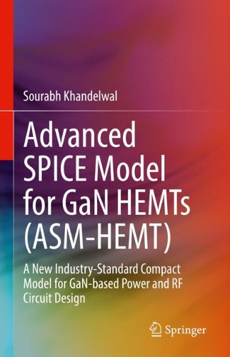Паперова книга «Advanced SPICE Model for GaN HEMTs (ASM-HEMT): A New Industry-Standard Compact Model for GaN-based Power and RF Circuit Design», автор Сурабх Ханделвал - фото №1