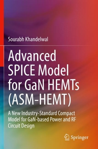 Бумажная книга «Advanced SPICE Model for GaN HEMTs (ASM-HEMT): A New Industry-Standard Compact Model for GaN-based Power and RF Circuit Design», автор Сурабх Кханделвал - фото №1