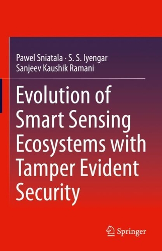 [object Object] «Evolution of Smart Sensing Ecosystems with Tamper Evident Security», авторів Павел Снятала, С.С. Айенгар, Санджив Каушик Рамані - фото №1