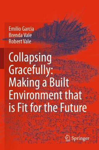 Паперова книга «Collapsing Gracefully: Making a Built Environment that is Fit for the Future», авторів Бренда Вейл, Еміліо Гарсія, Роберт Вейл - фото №1