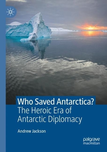 Бумажная книга «Who Saved Antarctica?: The Heroic Era of Antarctic Diplomacy», автор Эндрю Джексон - фото №1