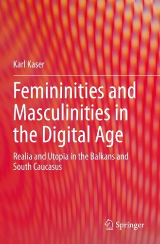 Бумажная книга «Femininities and Masculinities in the Digital Age: Realia and Utopia in the Balkans and South Caucasus», автор Карл Казер - фото №1