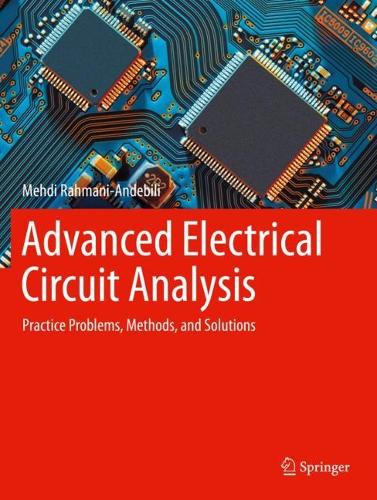 Бумажная книга «Advanced Electrical Circuit Analysis: Practice Problems, Methods, and Solutions», автор Мехди Рахмани-Андебили - фото №1