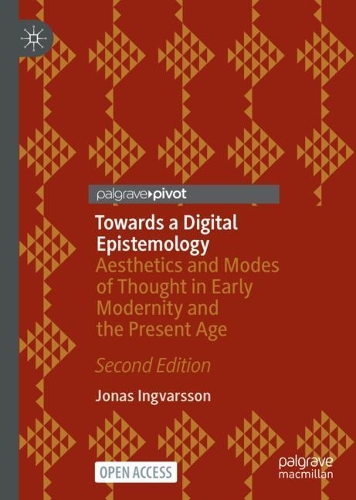 [object Object] «Towards a Digital Epistemology: Aesthetics and Modes of Thought in Early Modernity and the Present Age», автор Йонас Інгварссон - фото №1