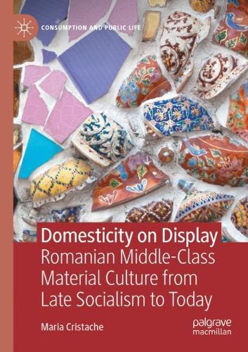 Бумажная книга «Domesticity on Display: Romanian Middle-Class Material Culture from Late Socialism to Today», автор Мария Кристаче - фото №1