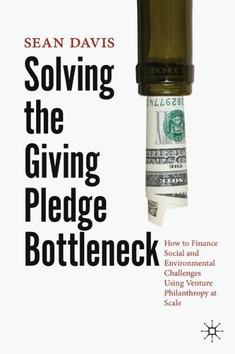 Бумажная книга «Solving the Giving Pledge Bottleneck: How to Finance Social and Environmental Challenges Using Venture Philanthropy at Scale», автор Шон Дэвис - фото №1