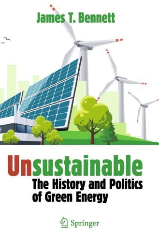 Бумажная книга «Unsustainable: The History and Politics of Green Energy», автор Джеймс Т. Беннетт - фото №1