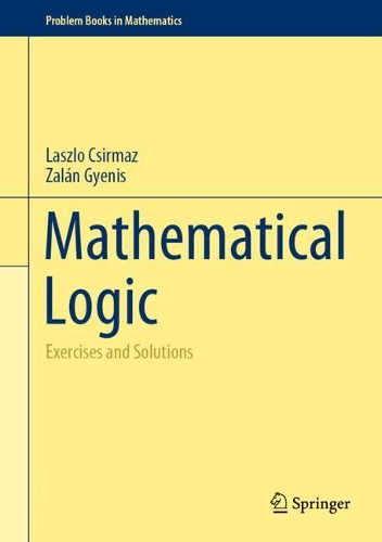 [object Object] «Mathematical Logic: Exercises and Solutions», авторів Ласло Чірмаж, Залан Гієніс - фото №1