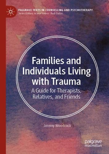 Бумажная книга «Families and Individuals Living with Trauma: A Guide for Therapists, Relatives, and Friends», автор Джереми Вудкок - фото №1