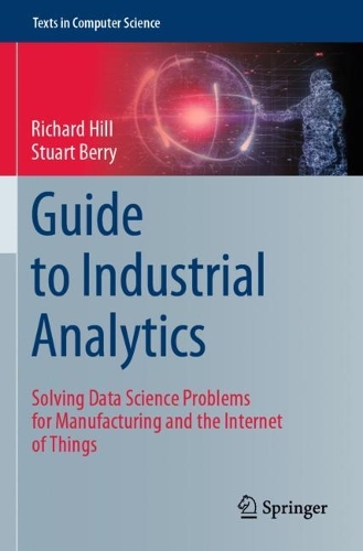 [object Object] «Guide to Industrial Analytics: Solving Data Science Problems for Manufacturing and the Internet of Things», авторів Річард Хілл, Стюарт Беррі - фото №1