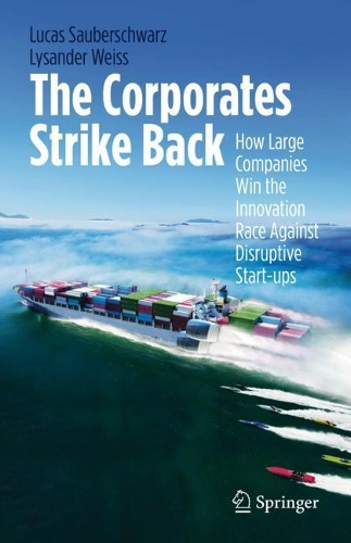 Бумажная книга «The Corporates Strike Back: How Large Companies Win the Innovation Race Against Disruptive Start-ups», авторов Лукас Заубершварц, Лисандр Вайс - фото №1