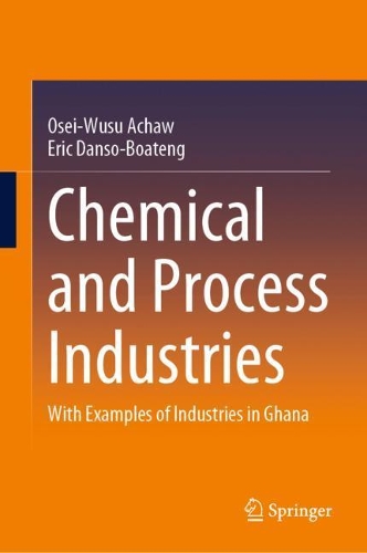 Бумажная книга «Chemical and Process Industries: With Examples of Industries in Ghana», авторов Эрик Дансо-Боатенг, Осей-Усу Ачав - фото №1