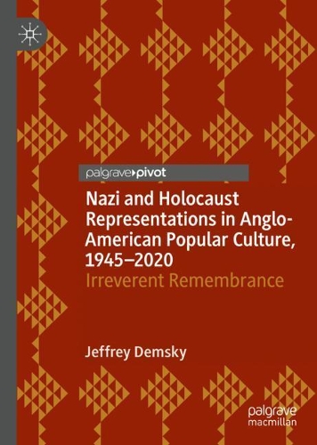 Бумажная книга «Nazi and Holocaust Representations in Anglo-American Popular Culture, 1945–2020: Irreverent Remembrance», автор Джеффри Демски - фото №1