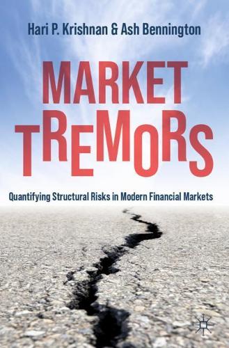 Бумажная книга «Market Tremors: Quantifying Structural Risks in Modern Financial Markets», авторов Эш Беннингтон, Хари П. Кришнан - фото №1