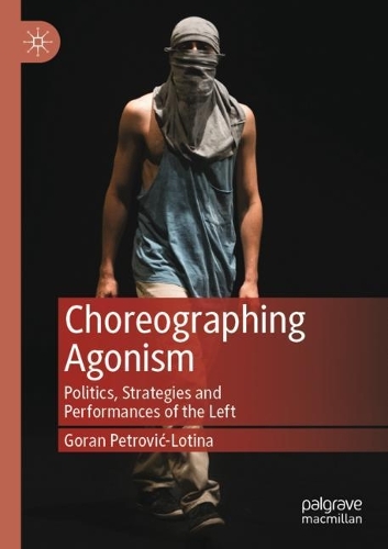 Паперова книга «Choreographing Agonism: Politics, Strategies and Performances of the Left», автор Горан Петрович-Лотіна - фото №1