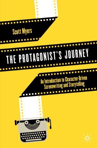 Бумажная книга «The Protagonist's Journey: An Introduction to Character-Driven Screenwriting and Storytelling», автор Скотт Майерс - фото №1