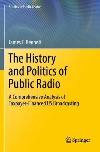 Бумажная книга «The History and Politics of Public Radio: A Comprehensive Analysis of Taxpayer-Financed US Broadcasting», автор Джеймс Т. Беннетт - фото №1