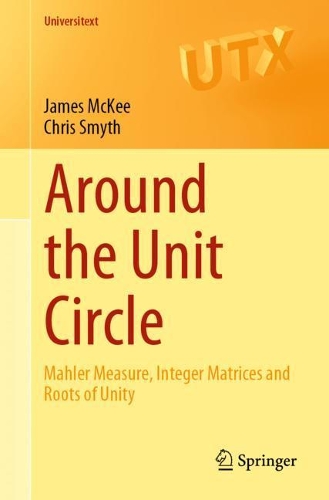 [object Object] «Around the Unit Circle: Mahler Measure, Integer Matrices and Roots of Unity», авторів Кріс Сміт, Джеймс МакКі - фото №1