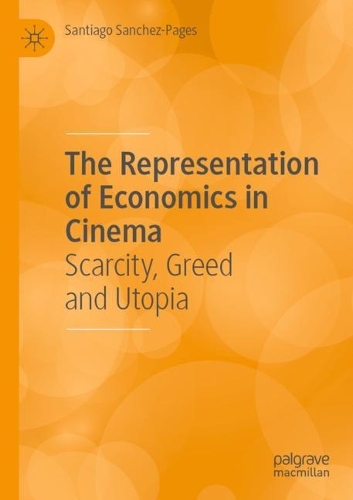 Бумажная книга «The Representation of Economics in Cinema: Scarcity, Greed and Utopia», автор Сантьяго Санчес-Пагес - фото №1