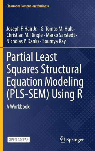 [object Object] «Partial Least Squares Structural Equation Modeling (PLS-SEM) Using R: A Workbook», авторів Крістіан М. Рінґл, Г. Томас М. Халт, Джозеф Ф. Хейр-молодший, Марко Сарстедт, Ніколас П. Денкс, Сумія Рей - фото №1