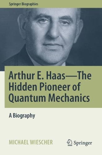 Бумажная книга «Arthur E. Haas - The Hidden Pioneer of Quantum Mechanics: A Biography», автор Майкл Вишер - фото №1