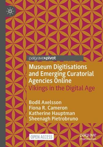 Паперова книга «Museum Digitisations and Emerging Curatorial Agencies Online: Vikings in the Digital Age», авторів Боділ Аксельссон, Фіона Р. Кемерон, Кетрін Гауптман, Шина П'єтробруно - фото №1