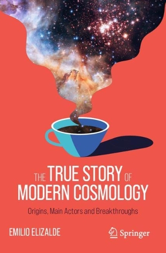 Бумажная книга «The True Story of Modern Cosmology: Origins, Main Actors and Breakthroughs», автор Эмилио Элизальде - фото №1