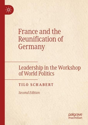Бумажная книга «France and the Reunification of Germany: Leadership in the Workshop of World Politics», автор Тило Шаберт - фото №1