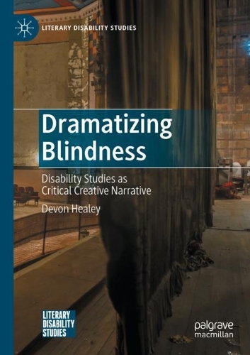 Паперова книга «Dramatizing Blindness: Disability Studies as Critical Creative Narrative», автор Девон Хілі - фото №1