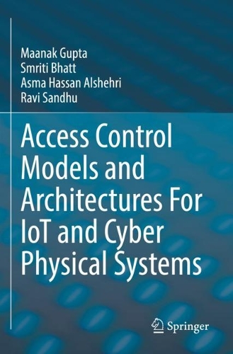 [object Object] «Access Control Models and Architectures For IoT and Cyber Physical Systems», авторів Асма Хассан Альшехрі, Маанак Гупта, Раві Сандху, Смріті Бхатт - фото №1