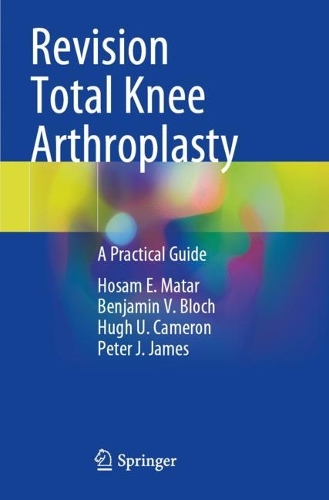 Паперова книга «Revision Total Knee Arthroplasty: A Practical Guide», авторів Бенджамін В. Блох, Хосам Е. Матар, Г'ю Ю. Кемерон, Пітер Джеймс - фото №1