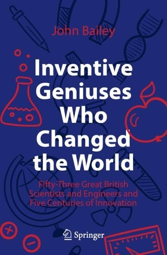 Паперова книга «Inventive Geniuses Who Changed the World: Fifty-Three Great British Scientists and Engineers and Five Centuries of Innovation», автор Джон Бейлі - фото №1