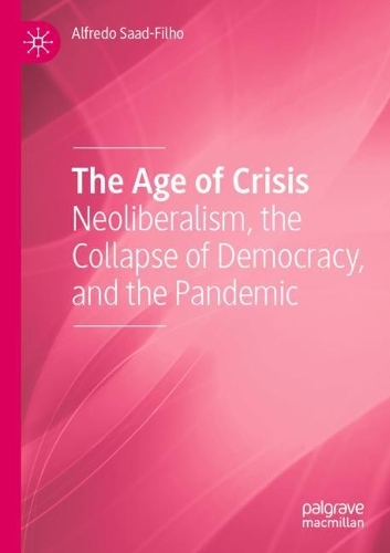 Бумажная книга «The Age of Crisis: Neoliberalism, the Collapse of Democracy, and the Pandemic», автор Альфредо Саад-Фильо - фото №1