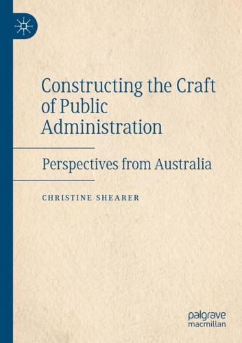 Бумажная книга «Constructing the Craft of Public Administration: Perspectives from Australia», автор Кристин Ширер - фото №1