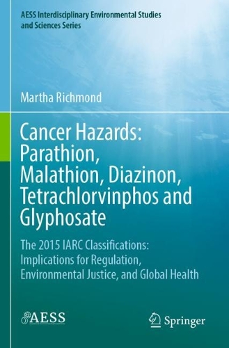 Бумажная книга «Cancer Hazards:  Parathion, Malathion, Diazinon, Tetrachlorvinphos and Glyphosate: The 2015 IARC Classifications:  Implications for Regulation, Environmental Justice, and Global Health», автор Марта Ричмонд - фото №1